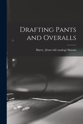 Drafting Pants and Overalls by Simons, Harry