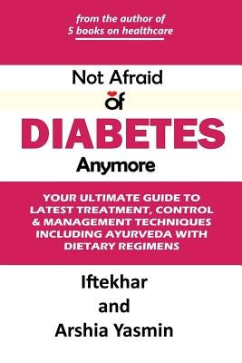 Not Afraid of Diabetes Anymore by Iftekhar, Irfan