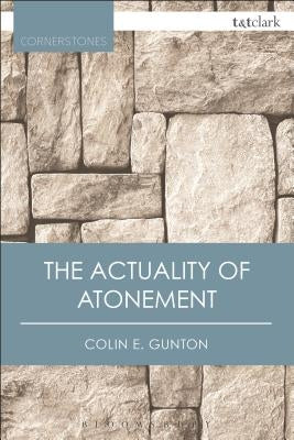 The Actuality of Atonement: A Study of Metaphor, Rationality and the Christian Tradition by Gunton, Colin E.