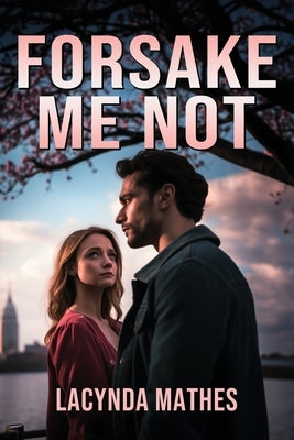 Forsake Me Not by Mathes, Lacynda