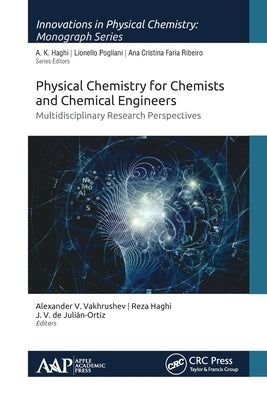 Physical Chemistry for Chemists and Chemical Engineers: Multidisciplinary Research Perspectives by Vakhrushev, Alexander V.