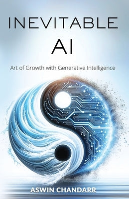 The Inevitable Ai: Art Of Growth With Generative Intelligence by Chandarr, Aswin