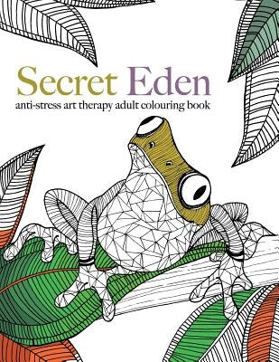 Secret Eden: anti-stress art therapy colouring book by Rose, Christina