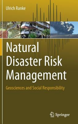 Natural Disaster Risk Management: Geosciences and Social Responsibility by Ranke, Ulrich