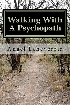 Walking With a Psychopath by Echeverria, Angel M.