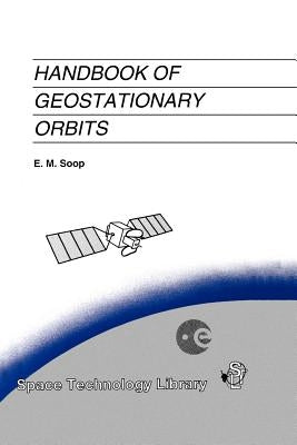 Handbook of Geostationary Orbits by Soop, E. M.