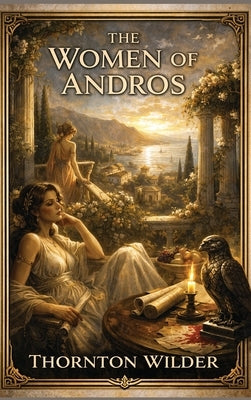 The Woman of Andros: A Rediscovered Book by Wilder, Thornton