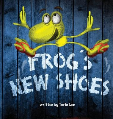 Frog's New Shoes by Lee, Torin