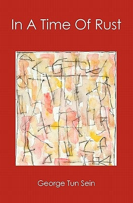 In A Time Of Rust by Sein, George Tun