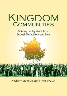 Kingdom Communities: Shining the Light of Christ through Faith, Hope and Love by Menzies, Andrew