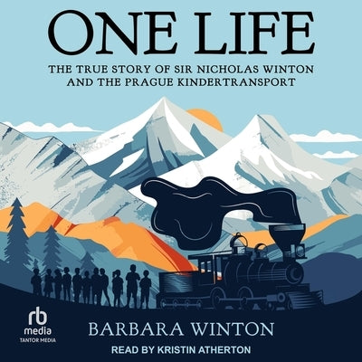 One Life: The True Story of Sir Nicholas Winton and the Prague Kindertransport by Winton, Barbara