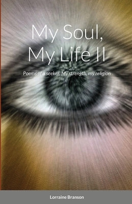 My Soul, My Life II: Poems of a seeker, My strength, my religion by Branson, Lorraine