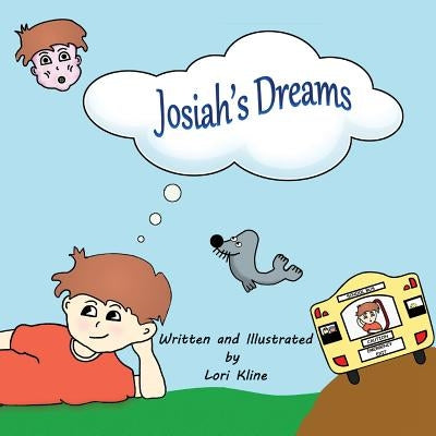 Josiah's Dreams: The whimsical tale of a daydreamer. by Kline, Lori