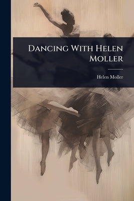 Dancing With Helen Moller by Moller, Helen