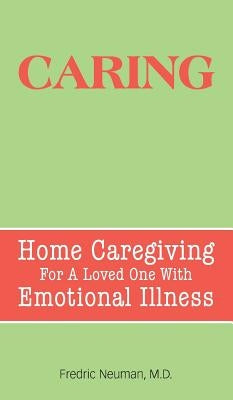 Caring: Home Caregiving for a Loved One with Emotional Illness by Neuman, Fredric