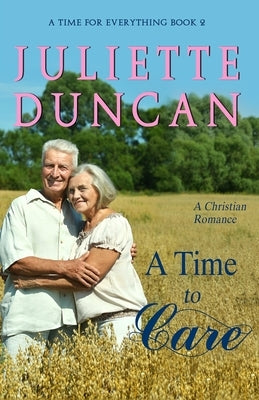 A Time to Care: A Christian Romance by Duncan, Juliette