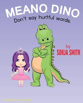 Meano Dino (Don't say hurtful words.): Don't say hurtful words by Smith, Sonja