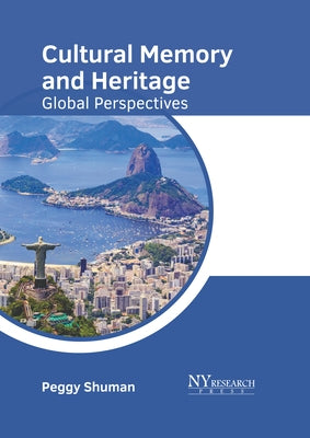 Cultural Memory and Heritage: Global Perspectives by Shuman, Peggy