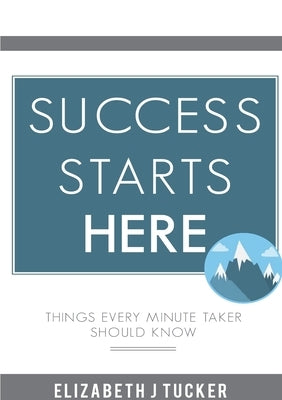 Success Starts Here by Tucker, Elizabeth J.