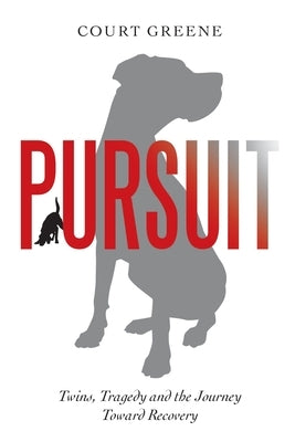 Pursuit: Twins, Tragedy and the Journey Toward Recovery by Greene, Court