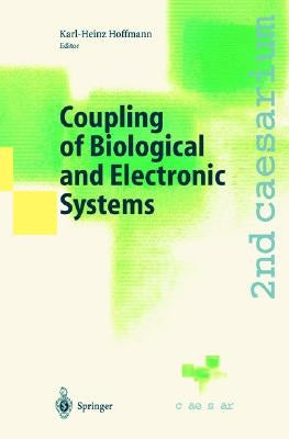 Coupling of Biological and Electronic Systems: Proceedings of the 2nd Caesarium, Bonn, November 1-3, 2000 by Hoffmann, Karl-Heinz
