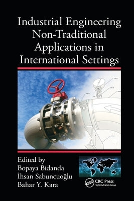 Industrial Engineering Non-Traditional Applications in International Settings by Bidanda, Bopaya
