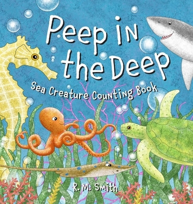 Peep in the Deep - Sea Creature Counting Book by Smith, R. M.