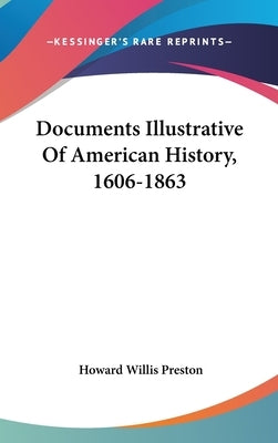 Documents Illustrative Of American History, 1606-1863 by Preston, Howard Willis