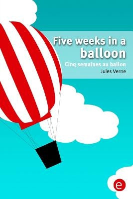 Five weeks in a balloon/Cinq semaines au ballon: Bilingual edition/édition bilingue by Verne, Jules