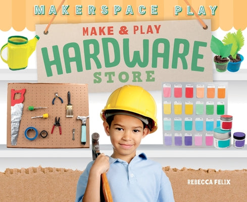 Make & Play Hardware Store by Felix, Rebecca