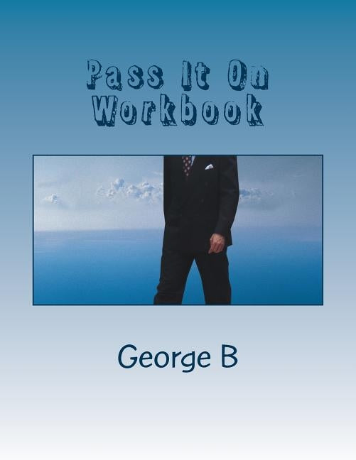Pass It On Workbook by B, George