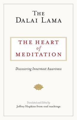 The Heart of Meditation: Discovering Innermost Awareness by Dalai Lama