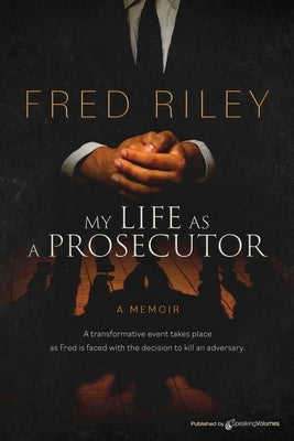 My Life as a Prosecutor by Riley, Fred