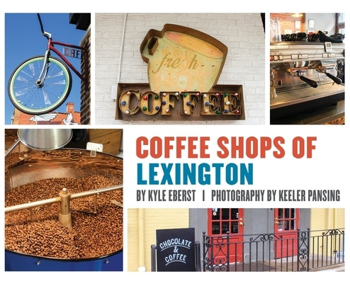 Coffee Shops of Lexington by Eberst, Kyle