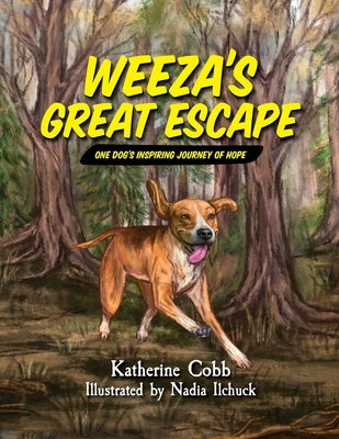 Weeza's Great Escape: One dog's inspiring journey of hope by Cobb, Katherine