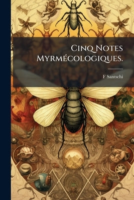 Cinq Notes Myrmécologiques. by Santschi, F.