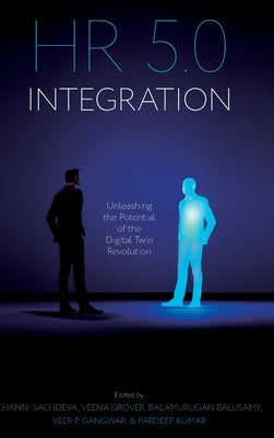 HR 5.0 Integration: Unleashing the Potential of the Digital Twin Revolution by Sachdeva, Channi