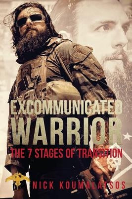 Excommunicated Warrior: The 7 Stages of Transtion by Koumalatsos, Nick a.
