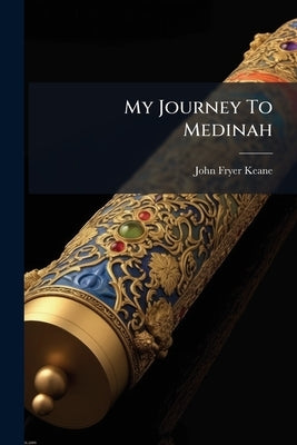 My Journey To Medinah by Keane, John Fryer