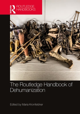 The Routledge Handbook of Dehumanization by Kronfeldner, Maria