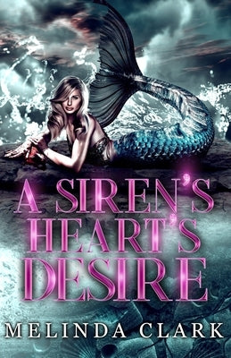 A Siren's Heart's Desire by Clark, Melinda