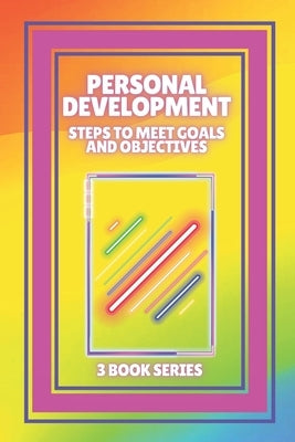 Personal Development: Steps to meet GOALS and OBJECTIVES: SERIES of 3 powerful BOOKS on PERSONAL DEVELOPMENT to level up! by Libres, Mentes