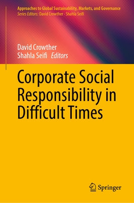 Corporate Social Responsibility in Difficult Times by Crowther, David