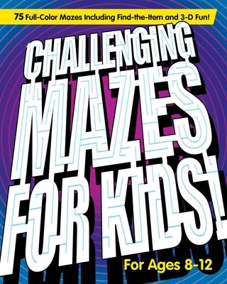 Challenging Mazes for Kids: 75 Full-Color Mazes Including Find-The-Item and 3-D Fun! by Rockridge Press