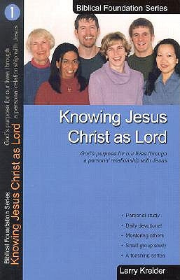 Knowing Jesus Christ as Lord: God's Purpose for Our Lives Through a Personal Relationship with Jesus by Kreider, Larry