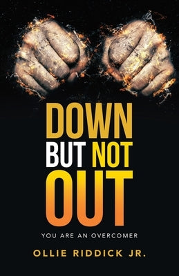 Down but Not Out: You Are an Overcomer by Riddick, Ollie, Jr.
