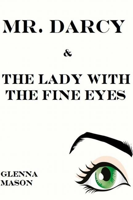 Mr. Darcy & the Lady With the Fine Eyes by Mason, Glenna