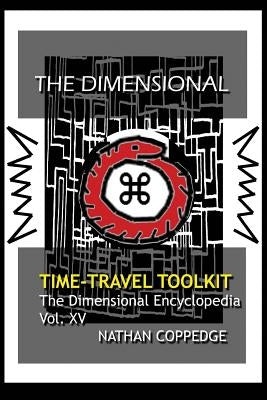 The Dimensional Time Travel Toolkit: A Dimensional Guide to Traveling Time In All Its Magic and Difficulty by Coppedge, Nathan