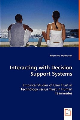 Interacting with Decision Support Systems by Madhavan, Poornima
