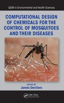 Computational Design of Chemicals for the Control of Mosquitoes and Their Diseases by Devillers, James